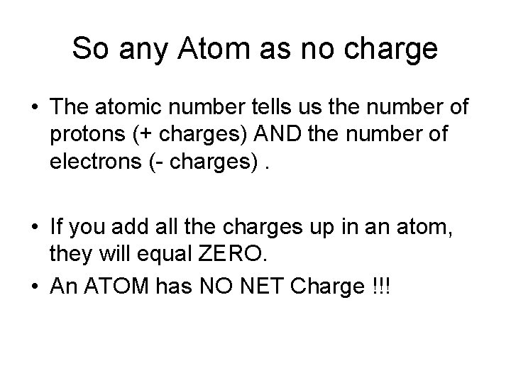 So any Atom as no charge • The atomic number tells us the number