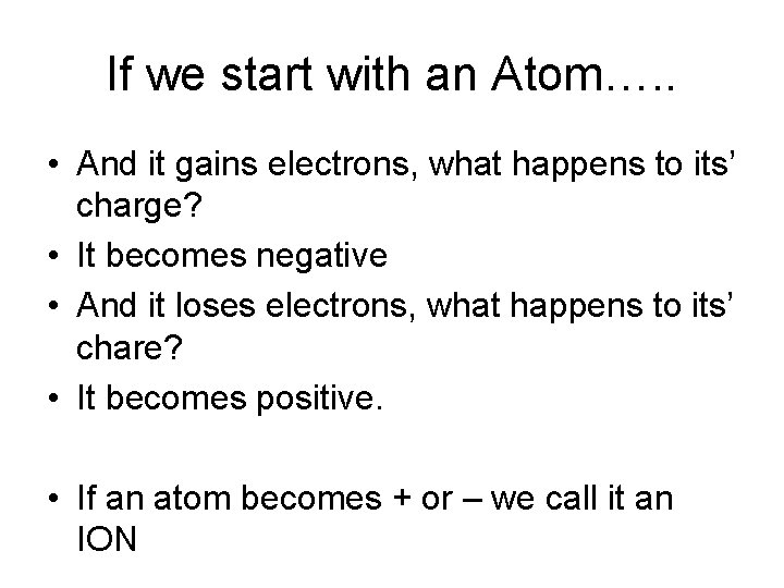 If we start with an Atom…. . • And it gains electrons, what happens
