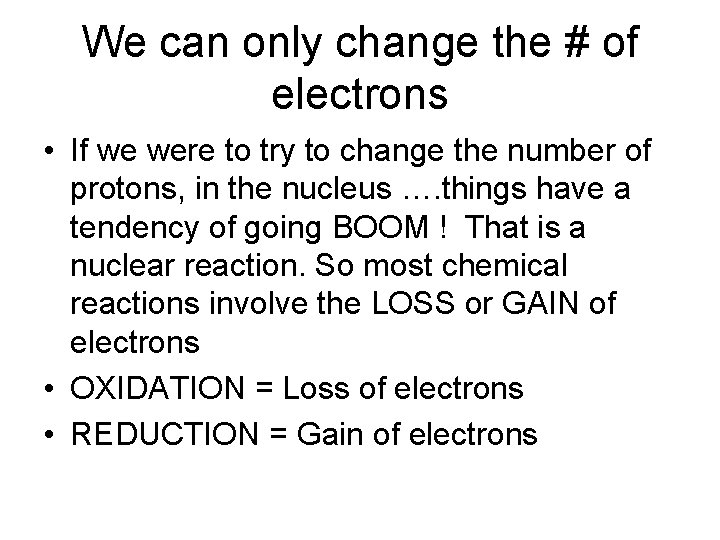 We can only change the # of electrons • If we were to try