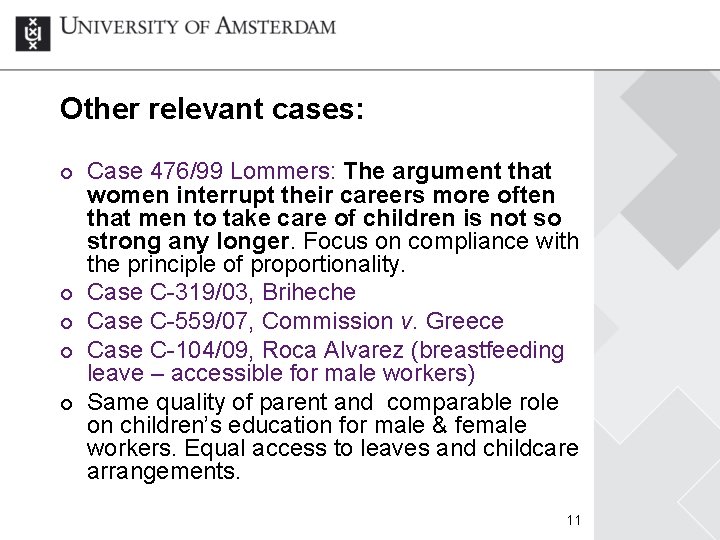 Other relevant cases: ¢ ¢ ¢ Case 476/99 Lommers: The argument that women interrupt