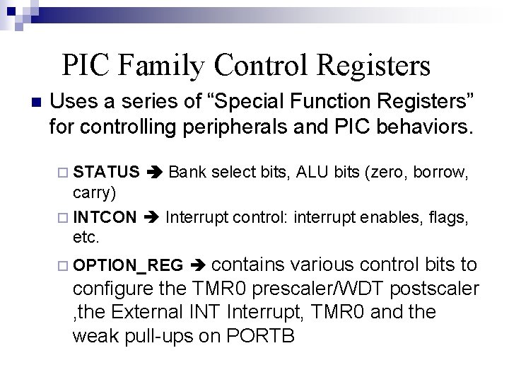 PIC Family Control Registers n Uses a series of “Special Function Registers” for controlling