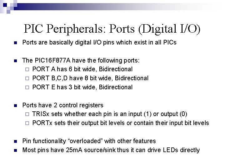 PIC Peripherals: Ports (Digital I/O) n Ports are basically digital I/O pins which exist