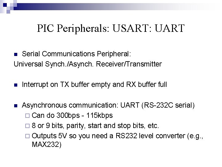 PIC Peripherals: USART: UART Serial Communications Peripheral: Universal Synch. /Asynch. Receiver/Transmitter n n Interrupt