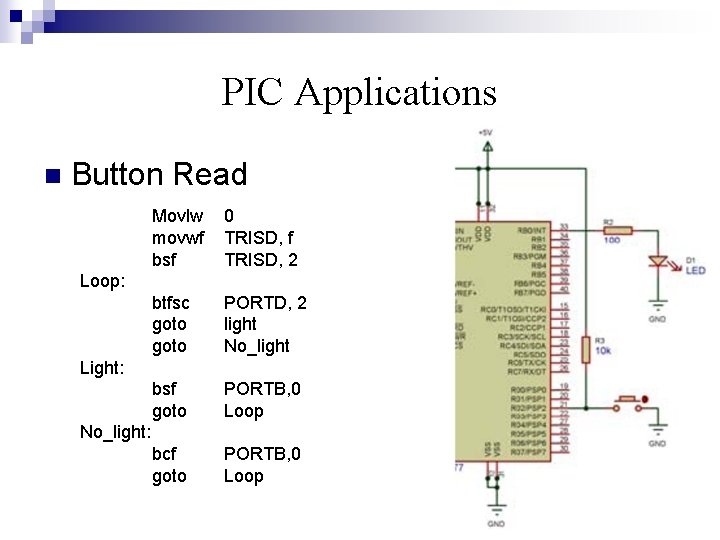 PIC Applications n Button Read Movlw movwf bsf 0 TRISD, f TRISD, 2 btfsc