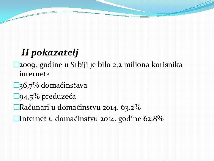 II pokazatelj � 2009. godine u Srbiji je bilo 2, 2 miliona korisnika interneta