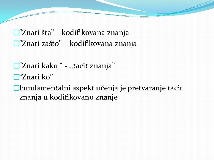 �“Znati šta” – kodifikovana znanja �“Znati zašto” – kodifikovana znanja �“Znati kako “ -