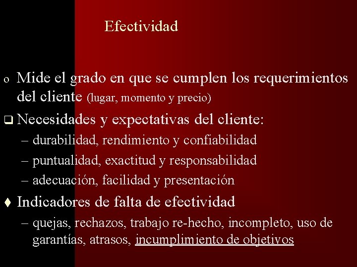 �� Efectividad Mide el grado en que se cumplen los requerimientos del cliente (lugar,