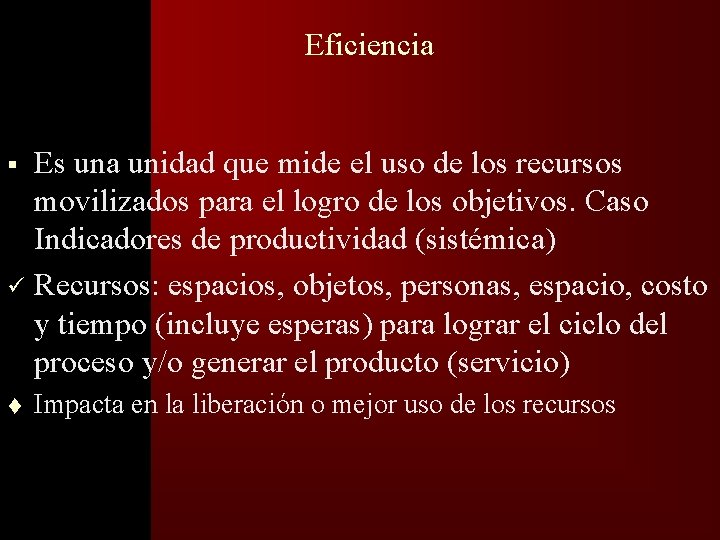 �� Eficiencia Es una unidad que mide el uso de los recursos movilizados para