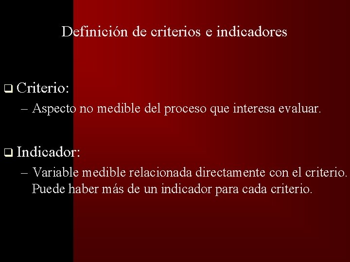 �� Definición de criterios e indicadores q Criterio: – Aspecto no medible del proceso