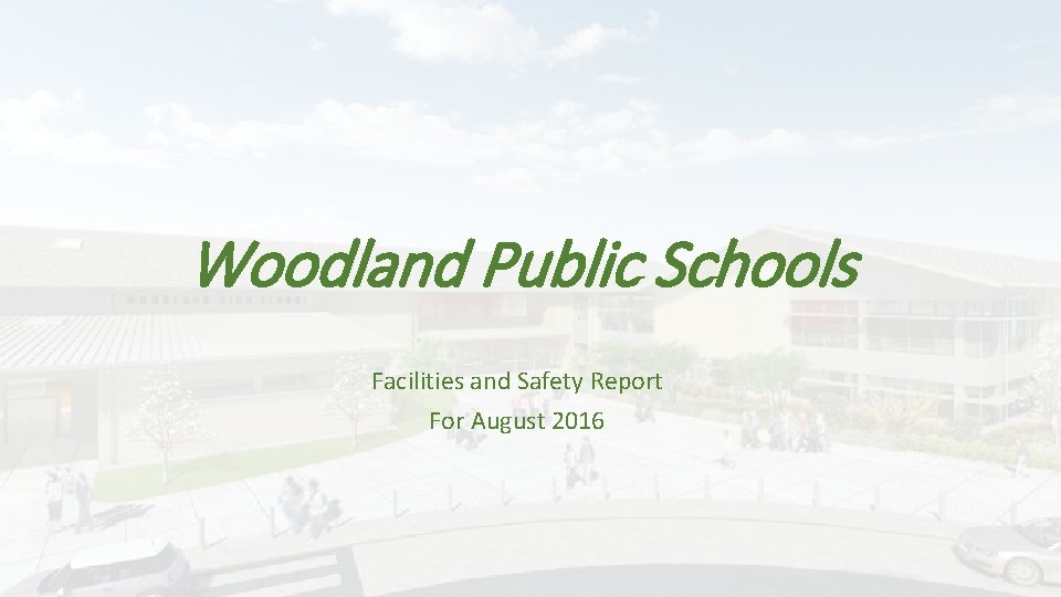 Woodland Public Schools Facilities and Safety Report For August 2016 