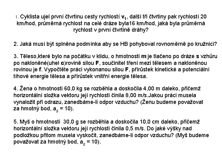 1. Cyklista ujel první čtvrtinu cesty rychlostí v 1, další tři čtvrtiny pak rychlostí