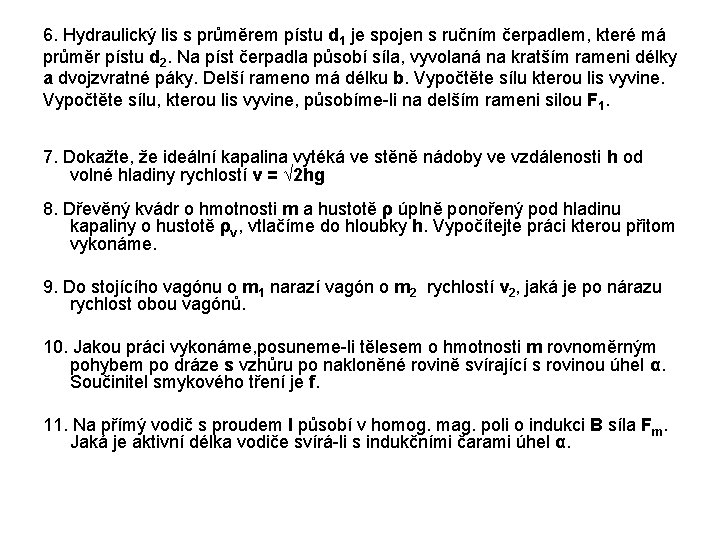 6. Hydraulický lis s průměrem pístu d 1 je spojen s ručním čerpadlem, které