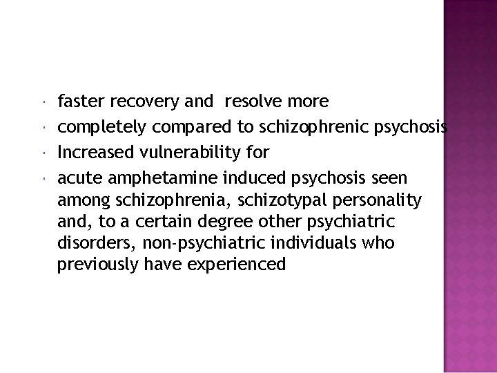  faster recovery and resolve more completely compared to schizophrenic psychosis Increased vulnerability for