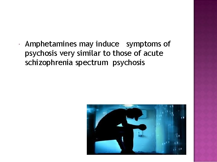  Amphetamines may induce symptoms of psychosis very similar to those of acute schizophrenia