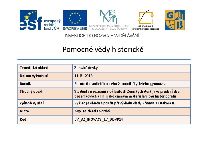 Pomocné vědy historické Tematická oblast Zemské desky Datum vytvoření 11. 5. 2013 Ročník 6.