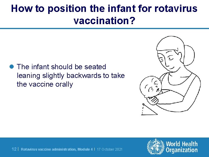 How to position the infant for rotavirus vaccination? l The infant should be seated