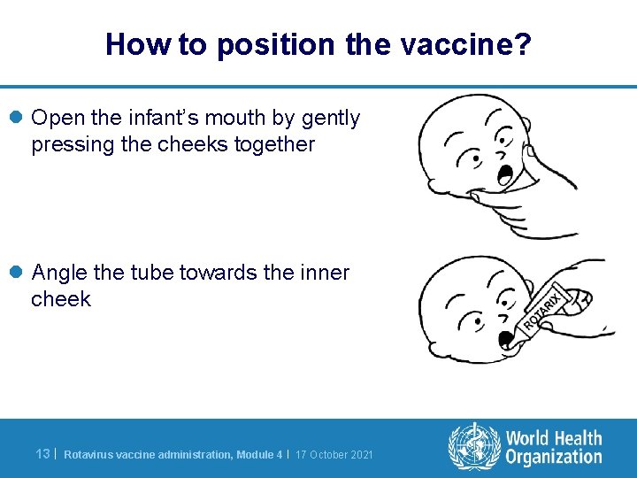 How to position the vaccine? l Open the infant’s mouth by gently pressing the