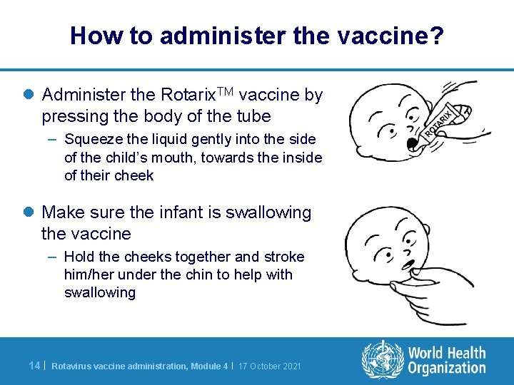 How to administer the vaccine? l Administer the Rotarix. TM vaccine by pressing the