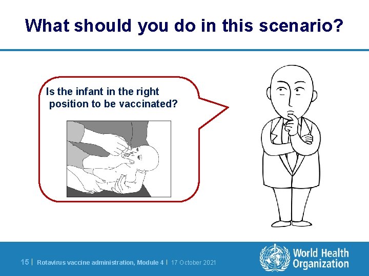 What should you do in this scenario? Is the infant in the right position
