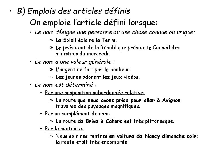  • B) Emplois des articles définis On emploie l’article défini lorsque: • Le