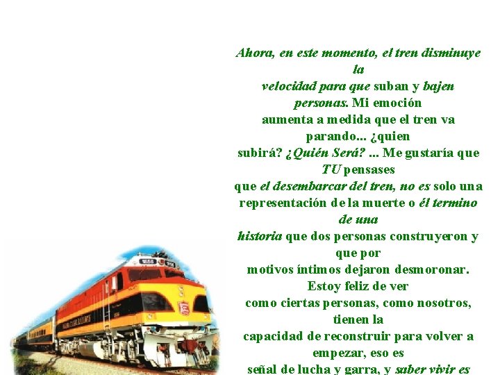 Ahora, en este momento, el tren disminuye la velocidad para que suban y bajen