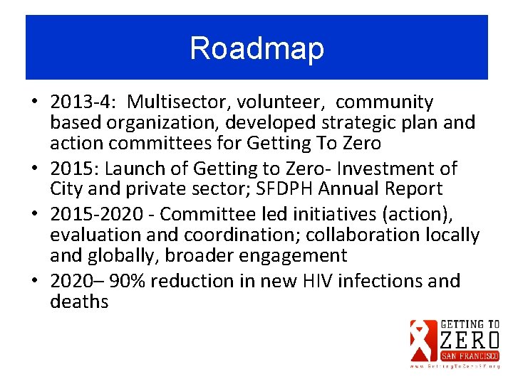 Roadmap • 2013 -4: Multisector, volunteer, community based organization, developed strategic plan and action