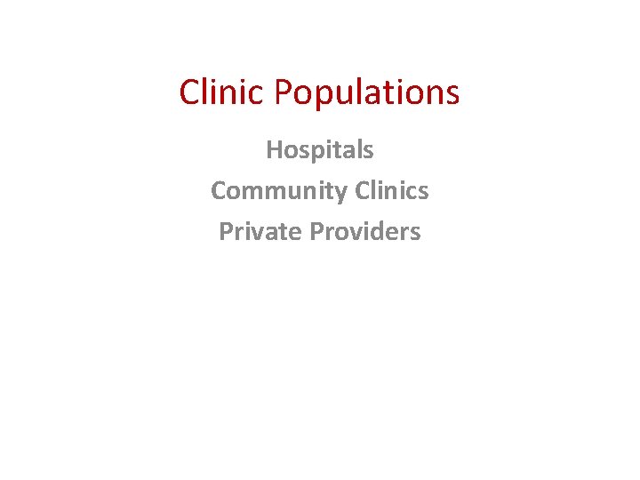 Clinic Populations Hospitals Community Clinics Private Providers 