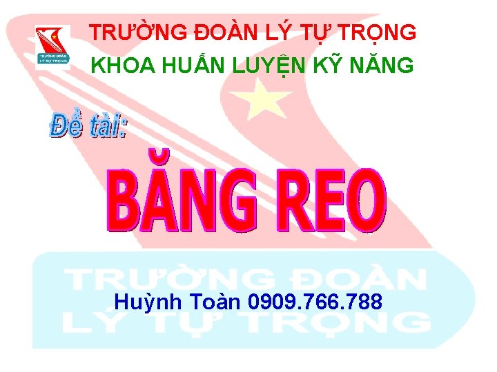 TRƯỜNG ĐOÀN LÝ TỰ TRỌNG KHOA HUẤN LUYỆN KỸ NĂNG Huỳnh Toàn 0909. 766.