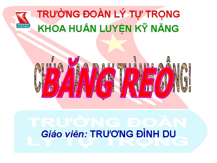 TRƯỜNG ĐOÀN LÝ TỰ TRỌNG KHOA HUẤN LUYỆN KỸ NĂNG Giáo viên: TRƯƠNG ĐÌNH