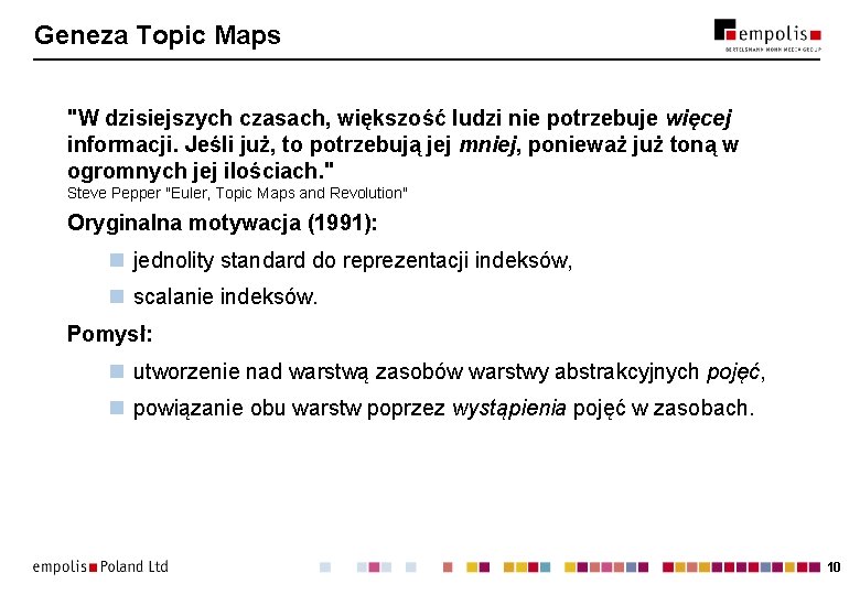 Geneza Topic Maps "W dzisiejszych czasach, większość ludzi nie potrzebuje więcej informacji. Jeśli już,