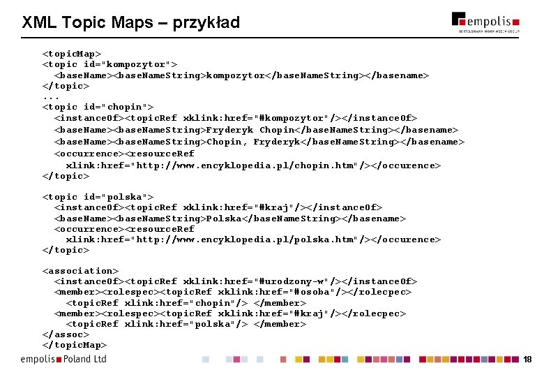 XML Topic Maps – przykład <topic. Map> <topic id="kompozytor"> <base. Name><base. Name. String>kompozytor</base. Name.