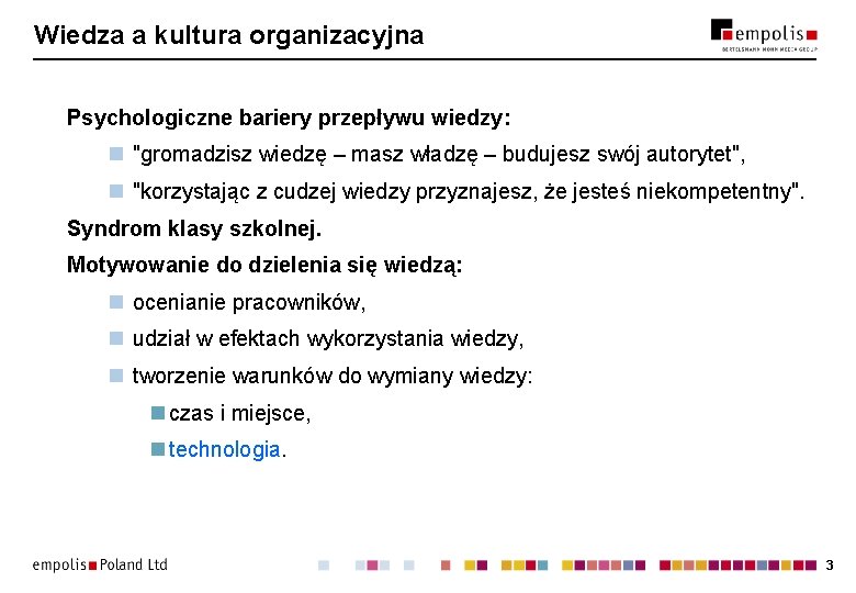 Wiedza a kultura organizacyjna Psychologiczne bariery przepływu wiedzy: n "gromadzisz wiedzę – masz władzę