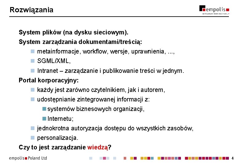 Rozwiązania System plików (na dysku sieciowym). System zarządzania dokumentami/treścią: n metainformacje, workflow, wersje, uprawnienia,