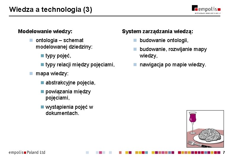 Wiedza a technologia (3) Modelowanie wiedzy: n ontologia – schemat modelowanej dziedziny: System zarządzania