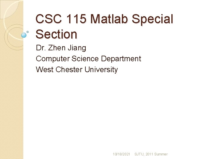 CSC 115 Matlab Special Section Dr. Zhen Jiang Computer Science Department West Chester University