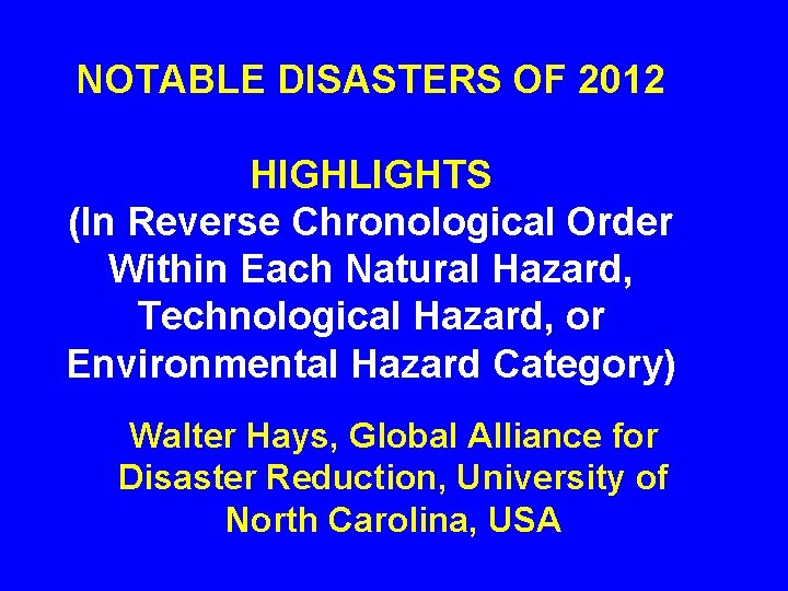 NOTABLE DISASTERS OF 2012 HIGHLIGHTS (In Reverse Chronological Order Within Each Natural Hazard, Technological