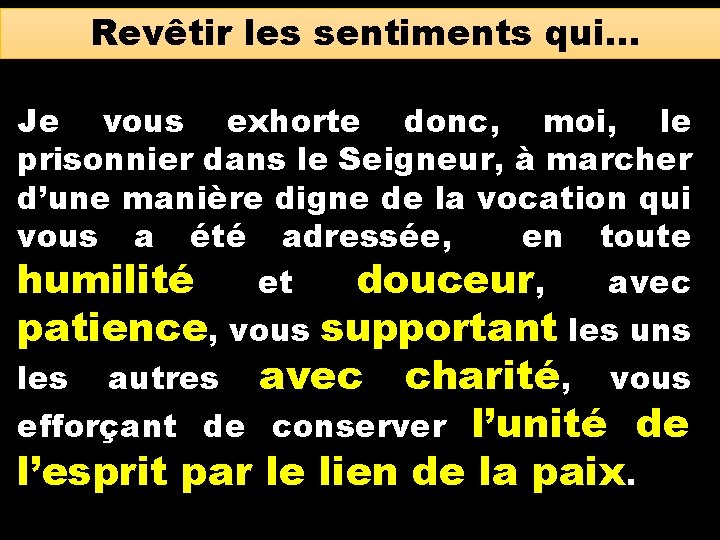 Revêtir les sentiments qui… Je vous exhorte donc, moi, le prisonnier dans le Seigneur,