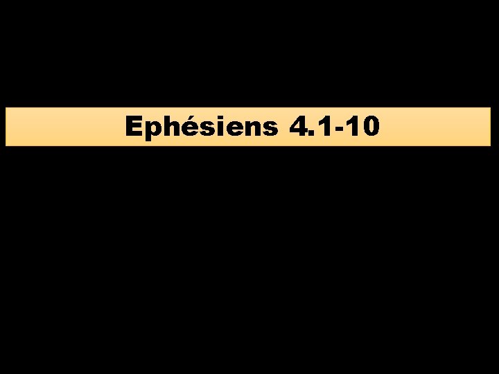 Ephésiens 4. 1 -10 