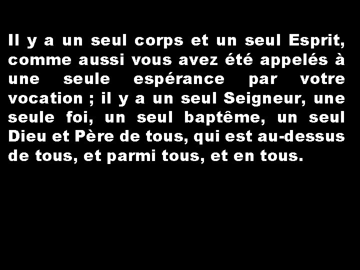 Il y a un seul corps et un seul Esprit, comme aussi vous avez