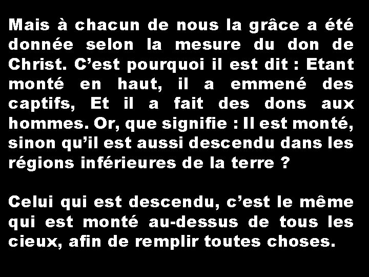 Mais à chacun de nous la grâce a été donnée selon la mesure du