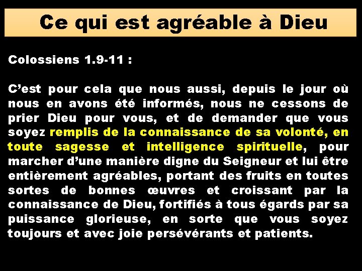 Ce qui est agréable à Dieu Colossiens 1. 9 -11 : C’est pour cela