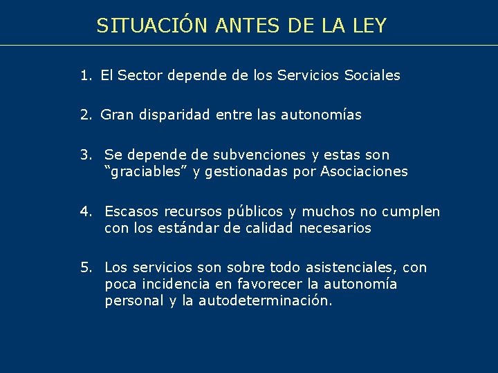 SITUACIÓN ANTES DE LA LEY 1. El Sector depende de los Servicios Sociales 2.