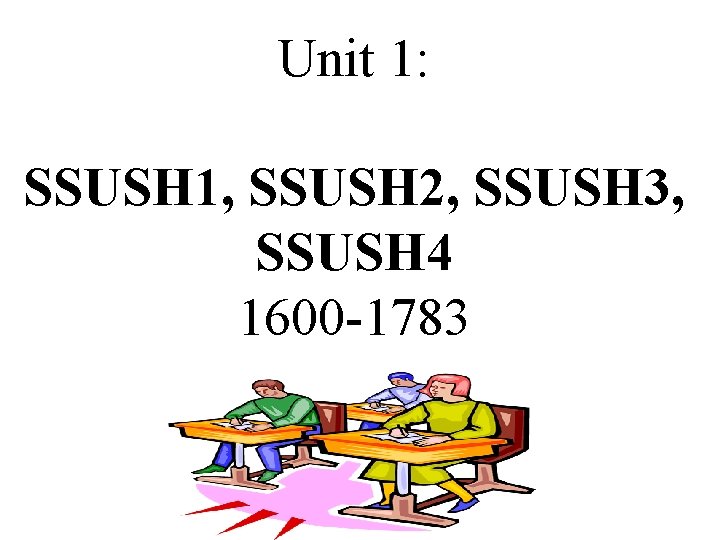 Unit 1: SSUSH 1, SSUSH 2, SSUSH 3, SSUSH 4 1600 -1783 