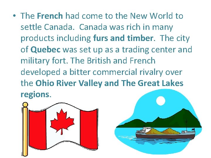  • The French had come to the New World to settle Canada was