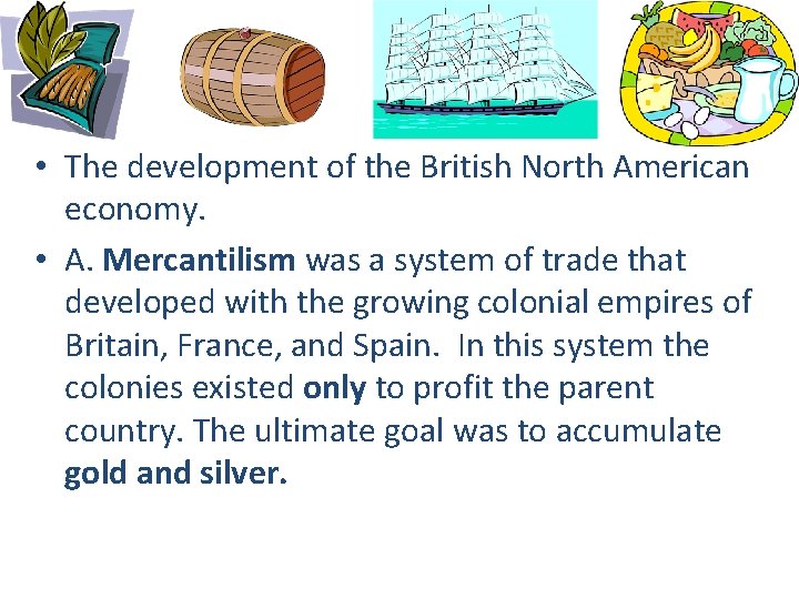  • The development of the British North American economy. • A. Mercantilism was