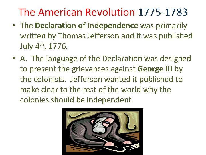 The American Revolution 1775 -1783 • The Declaration of Independence was primarily written by