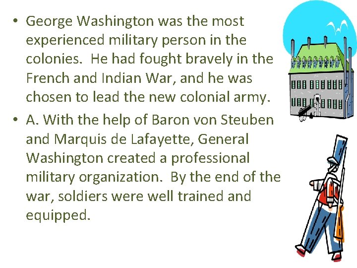  • George Washington was the most experienced military person in the colonies. He