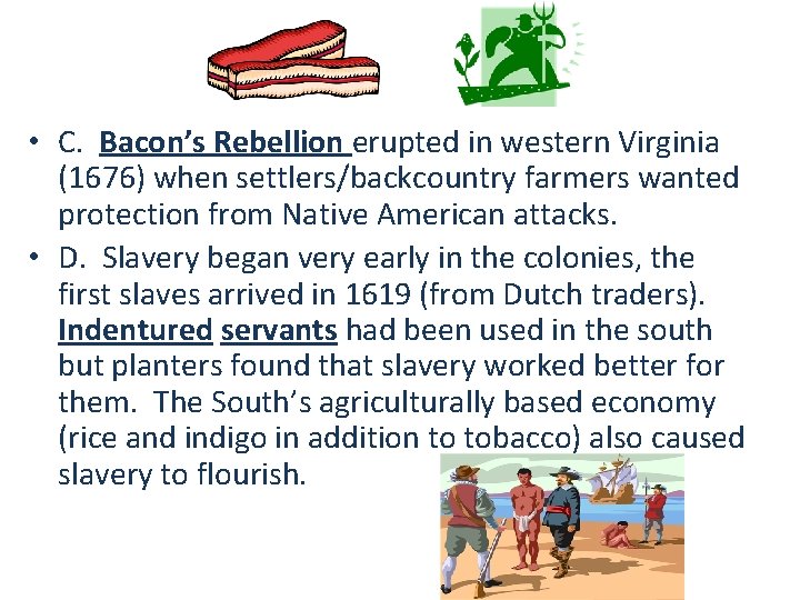  • C. Bacon’s Rebellion erupted in western Virginia (1676) when settlers/backcountry farmers wanted