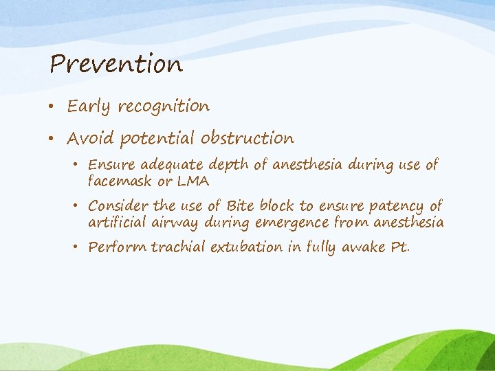 Prevention • Early recognition • Avoid potential obstruction • Ensure adequate depth of anesthesia