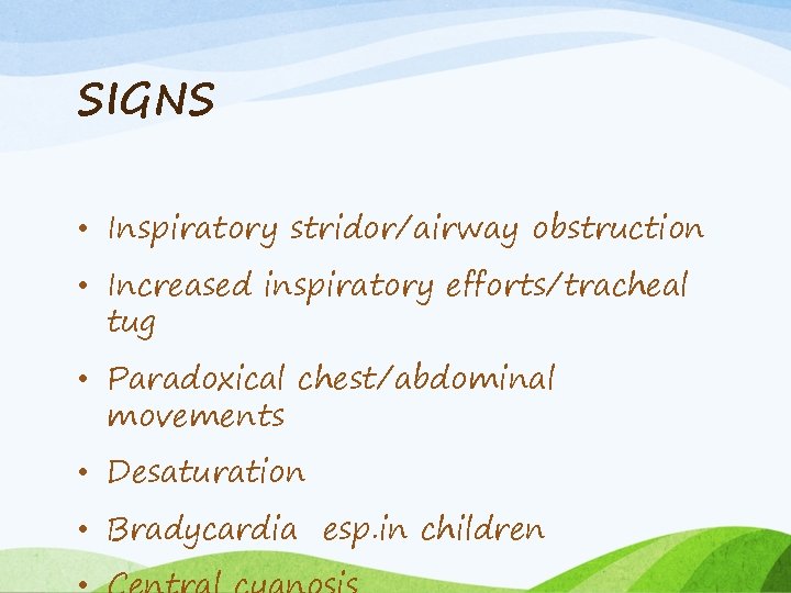SIGNS • Inspiratory stridor/airway obstruction • Increased inspiratory efforts/tracheal tug • Paradoxical chest/abdominal movements
